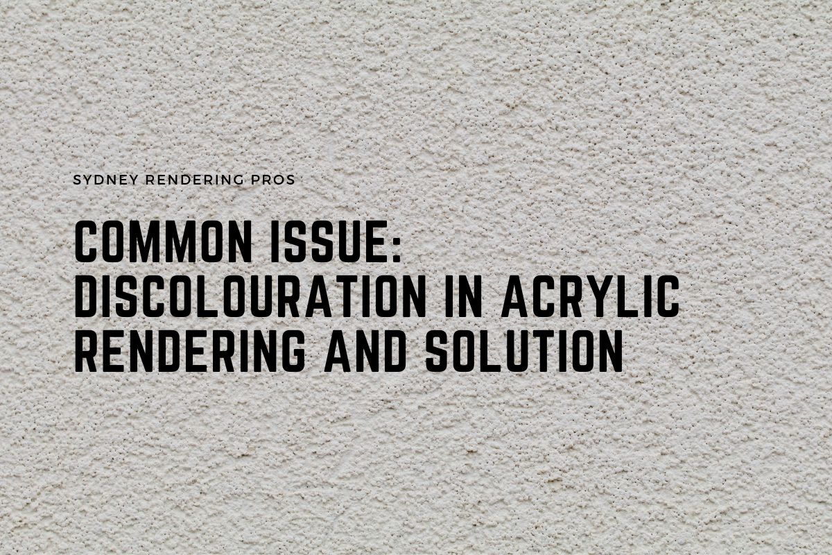 Common Issue Discolouration in Acrylic Rendering and Solution