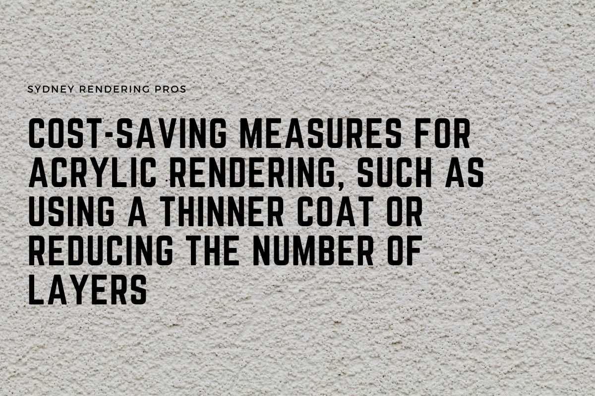 Cost-Saving Measures for Acrylic Rendering, Such as Using a Thinner Coat or Reducing the Number of Layers
