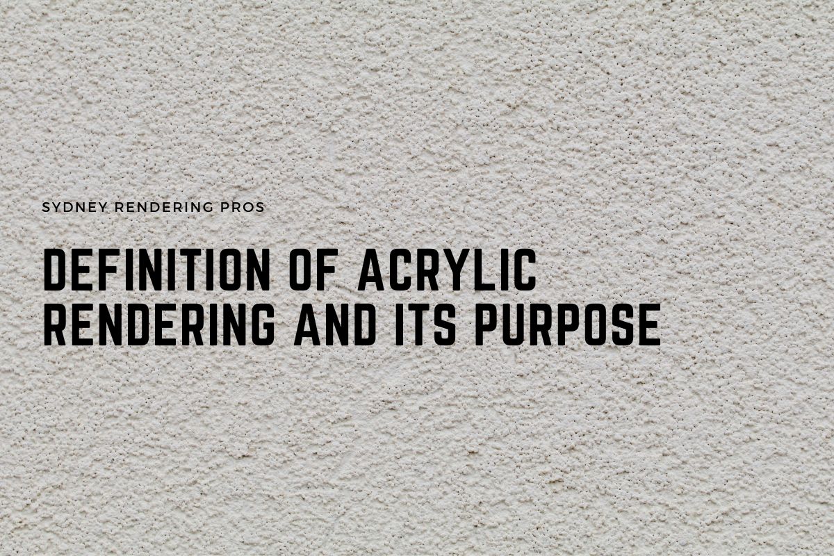 Definition of Acrylic Rendering and its Purpose