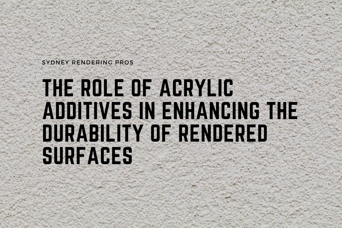 The Role of Acrylic Additives in Enhancing the Durability of Rendered Surfaces