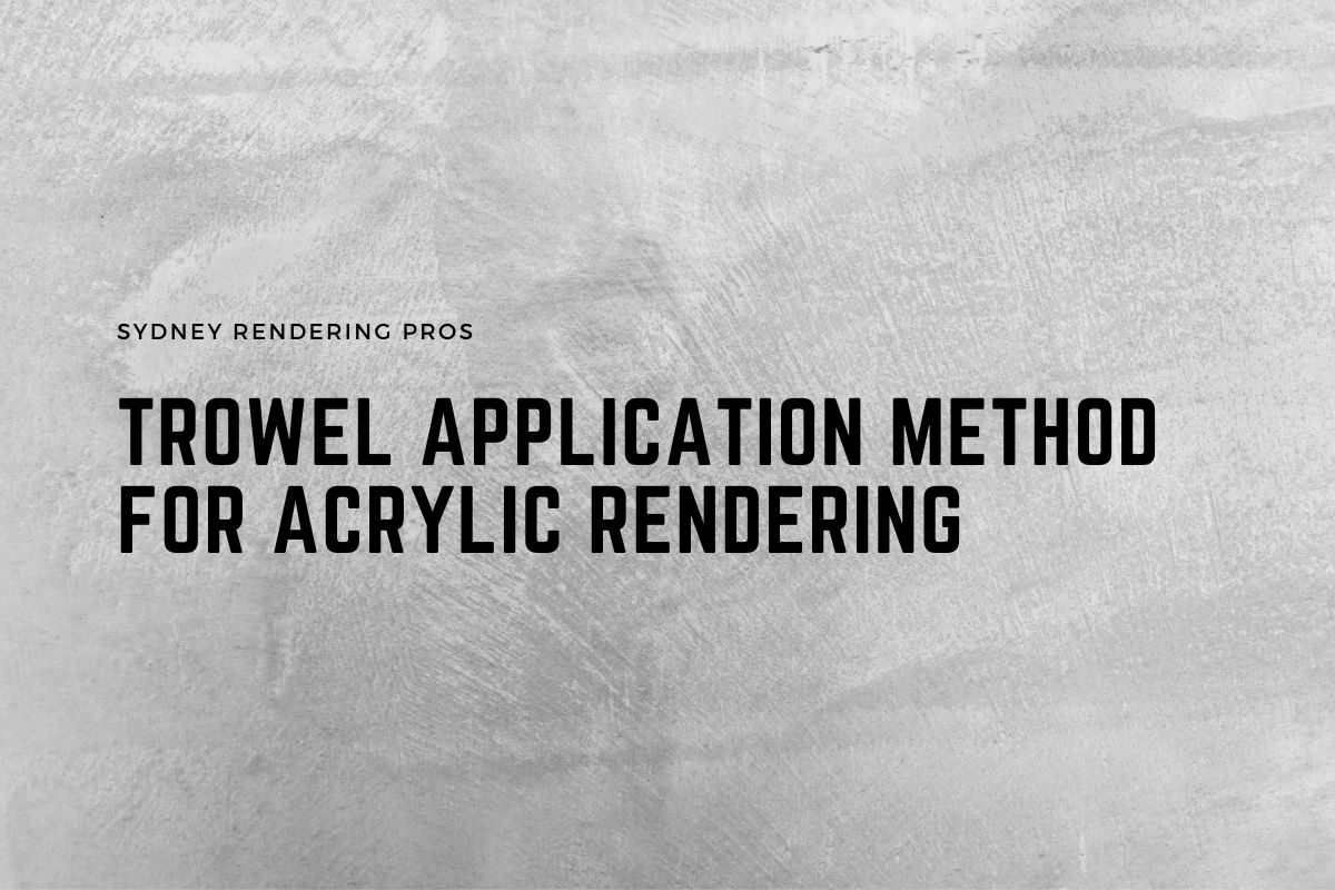 Trowel Application Method for Acrylic Rendering