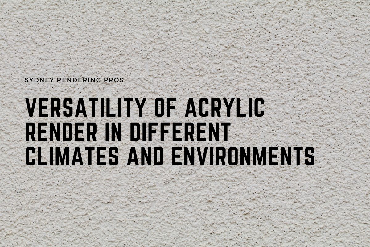 Versatility of Acrylic Render in Different Climates and Environments